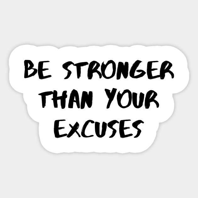 Be Stronger Than Your Excuses Sticker by Word and Saying